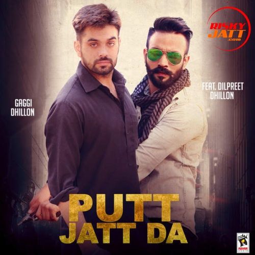 Download Putt Jatt Da (ft. Dilpreet Dhillon) Gaggi Dhillon mp3 song, Putt Jatt Da Gaggi Dhillon full album download