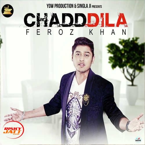 Download Chadd Dila Feroz Khan mp3 song, Chadd Dila Feroz Khan full album download