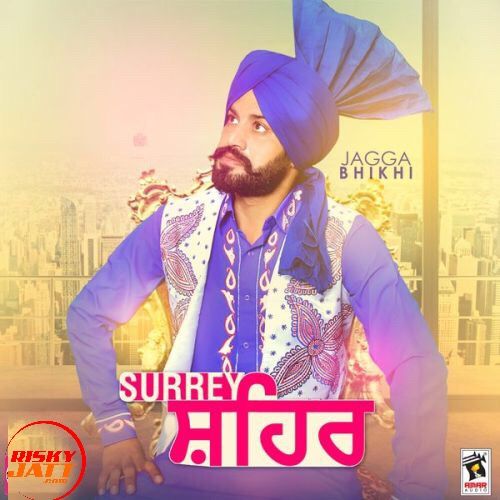 Download Surrey Shehar Jagga Bhikhi mp3 song, Surrey Shehar Jagga Bhikhi full album download