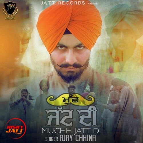 Download Mucch Jatt Di Ajay Chhina mp3 song, Mucch Jatt Di Ajay Chhina full album download