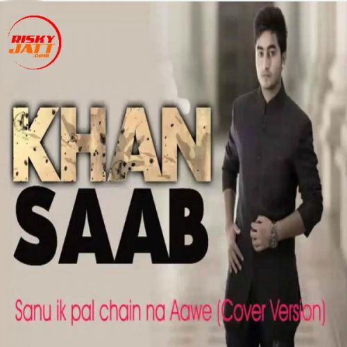Download Sanu Ik Pal Chain Na Aawe (Cover Version) Khan Saab mp3 song, Sanu Ik Pal Chain Na Aawe (Cover Version) Khan Saab full album download