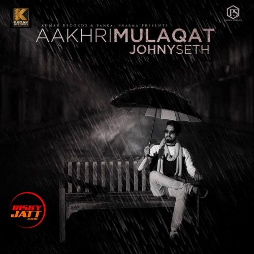 Download Aakhri Mulaqat Johny Seth mp3 song, Aakhri Mulaqat Johny Seth full album download