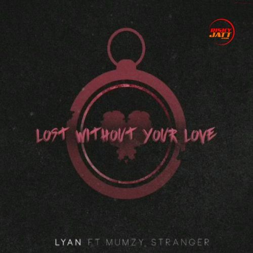 Download Lost Without Your Love Lyan, Mumzy Stranger mp3 song, Lost Without Your Love Lyan, Mumzy Stranger full album download