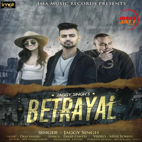 Download Betrayal Jaggy Singh mp3 song, Betrayal Jaggy Singh full album download