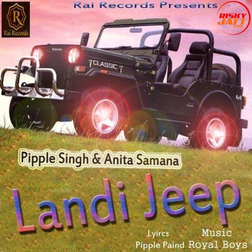 Download Landi Jeep Pipple Singh, Anita Samana mp3 song, Landi Jeep Pipple Singh, Anita Samana full album download