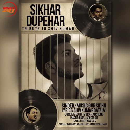 Download Sikhar Dupehar (Tribute To Shiv Kumar Batalvi) Gur Sidhu mp3 song, Sikhar Dupehar (Tribute To Shiv Kumar Batalvi) Gur Sidhu full album download