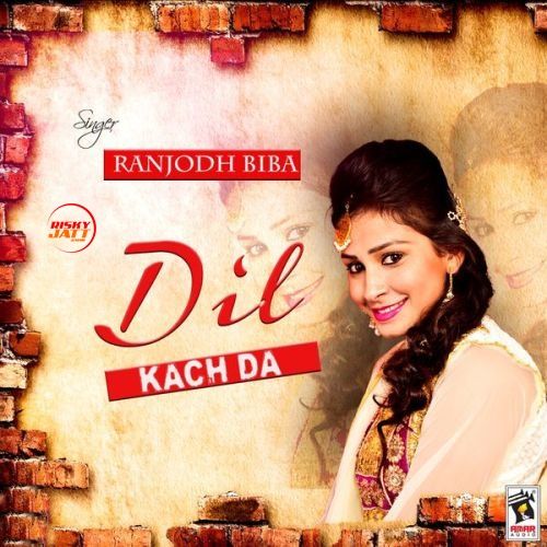 Download Dil Kach Da Ranjodh Biba mp3 song, Dil Kach Da Ranjodh Biba full album download