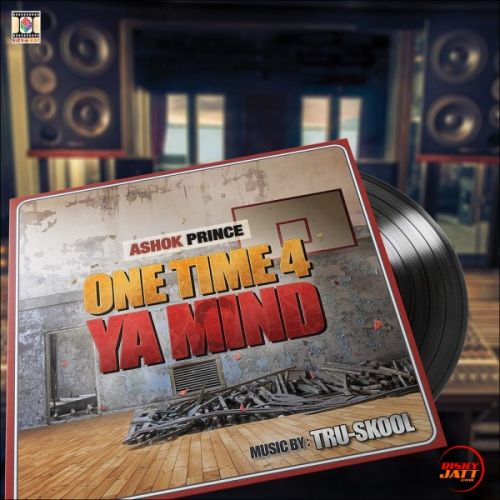 One Time 4 Ya Mind By Ashok Prince and Tru-Skool full mp3 album