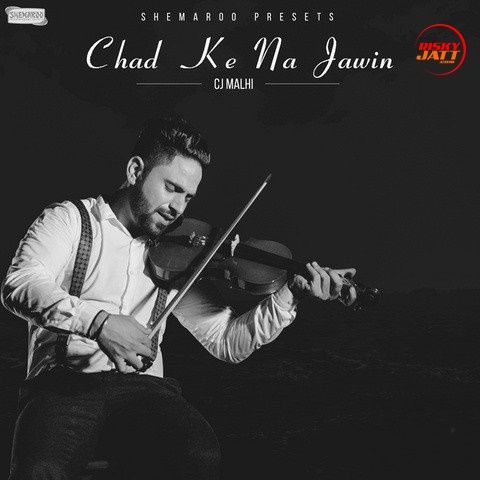 Download Chad Ke Na Jawin Cj Malhi mp3 song, Chad Ke Na Jawin Cj Malhi full album download