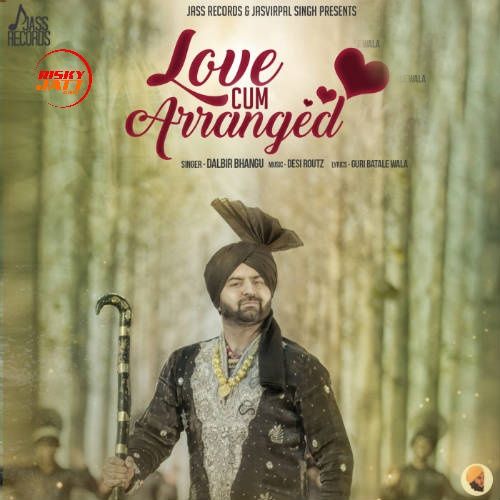 Download Love Cum Arranged Dalbir Bhangu mp3 song, Love Cum Arranged Dalbir Bhangu full album download