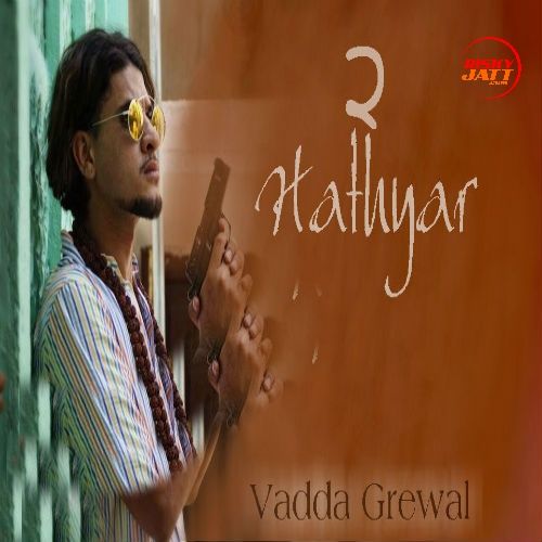 Download Hathyar 2 Vadda Grewal mp3 song, Hathyar 2 Vadda Grewal full album download