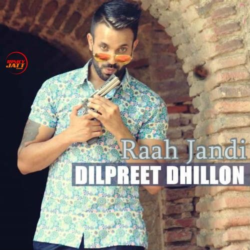 Download Raah Jandi Dilpreet Dhillon mp3 song, Raah Jandi Dilpreet Dhillon full album download