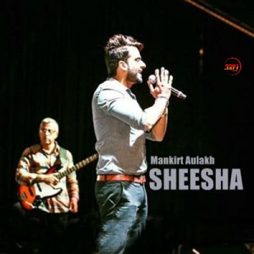 Sheesha Lyrics by Mankirt Aulakh