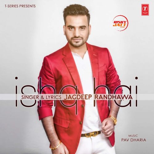 Download Ishq Hai Jagdeep Randhawa mp3 song, Ishq Hai Jagdeep Randhawa full album download