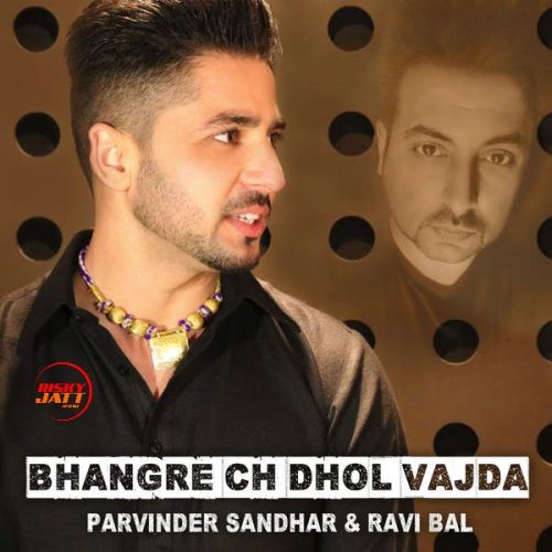 Download Bhangre Ch Dhol Vajda Parvinder Sandhar, Ravi Bal mp3 song, Bhangre Ch Dhol Vajda Parvinder Sandhar, Ravi Bal full album download