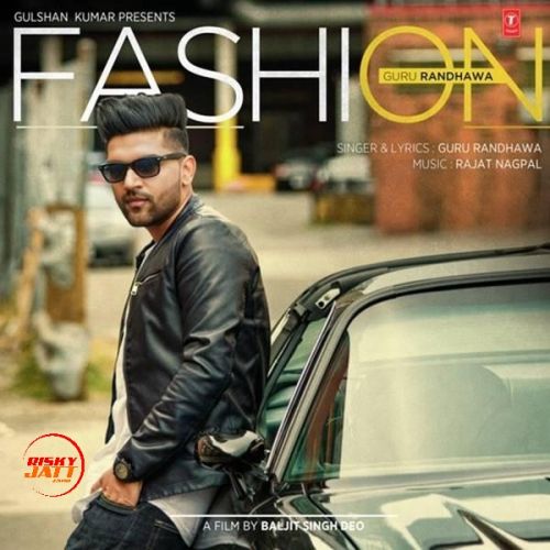 Fashion Lyrics by Guru Randhawa