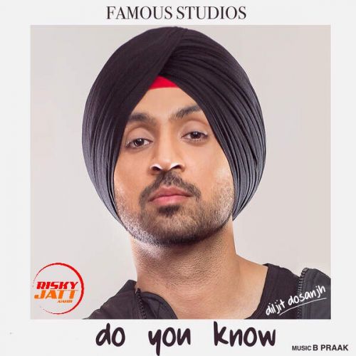 Download Do You Know Diljit Dosanjh mp3 song, Do You Know Diljit Dosanjh full album download