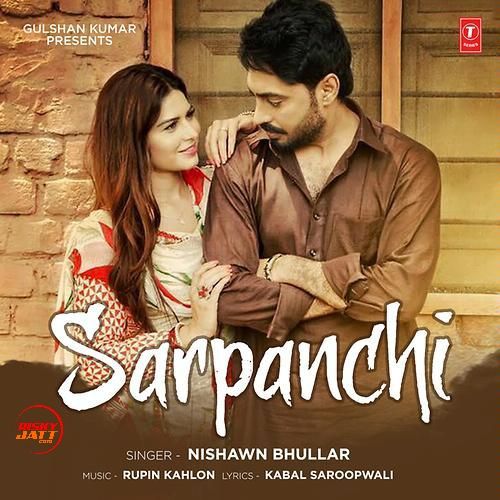 Download Sarpanchi Nishawn Bhullar mp3 song, Sarpanchi Nishawn Bhullar full album download