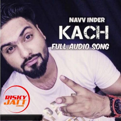 Download Kach Navv Inder mp3 song, Kach Navv Inder full album download