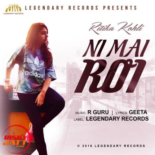 Download Ni Mai ROi Ritika Kohli mp3 song, Ni Mai ROi Ritika Kohli full album download