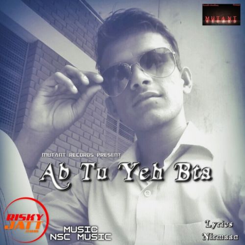 Ab Tu Yeh Bta Lyrics by Nirmaan