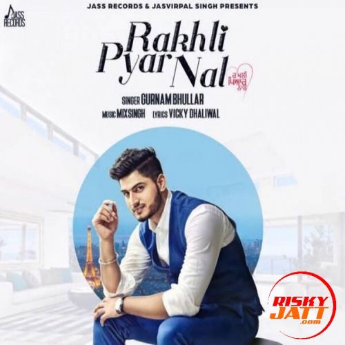 Download Rakhli Pyar Nal Gurnam Bhullar mp3 song, Rakhli Pyar Nal Gurnam Bhullar full album download