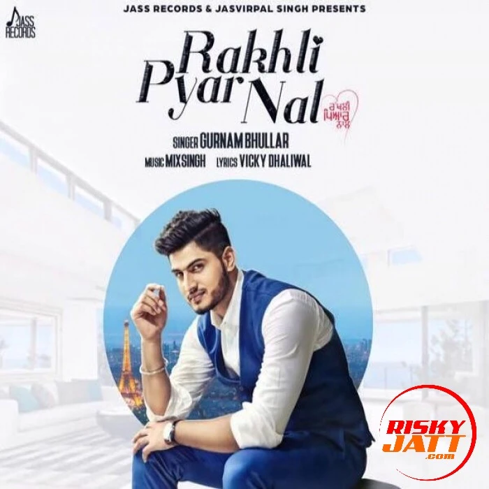 Download Rakhli Pyar Nal Gurnam Bhullar mp3 song, Rakhli Pyar Nal Gurnam Bhullar full album download