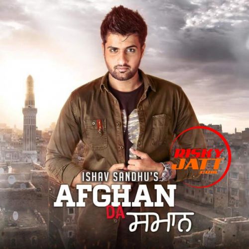 Download Afgan Da Saman Ishav Sandhu mp3 song, Afgan Da Saman Ishav Sandhu full album download