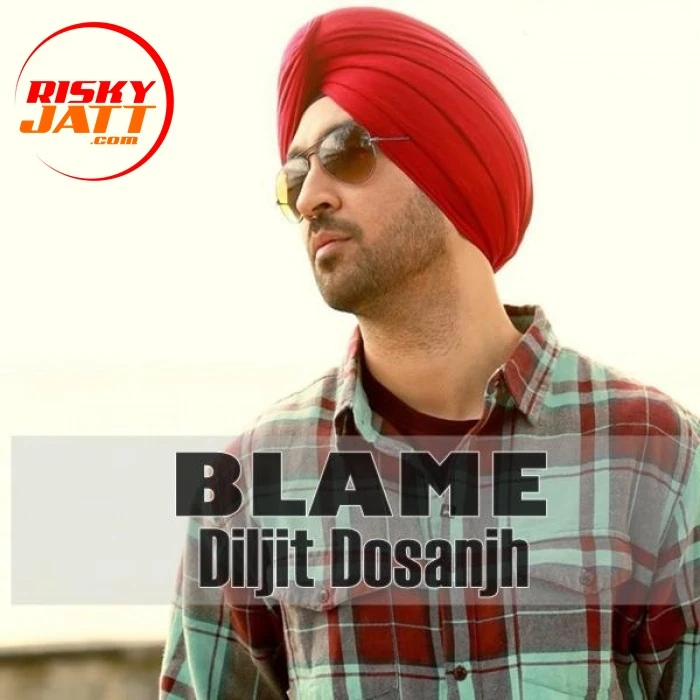 Download Blame Diljit Dosanjh mp3 song