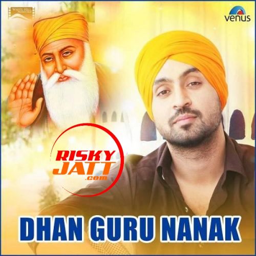 Download Dhan Guru Nanak Diljit Dosanjh mp3 song, Dhan Guru Nanak Diljit Dosanjh full album download