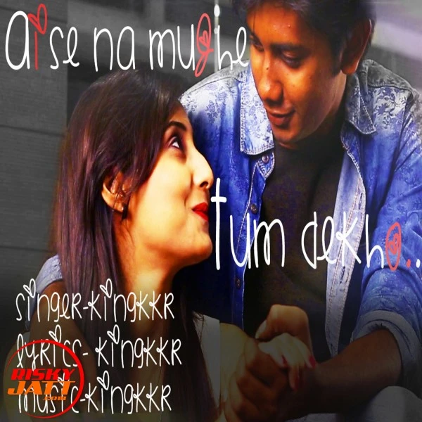 Download Aise Na Mujhe Tum Dekho Kingkkr mp3 song