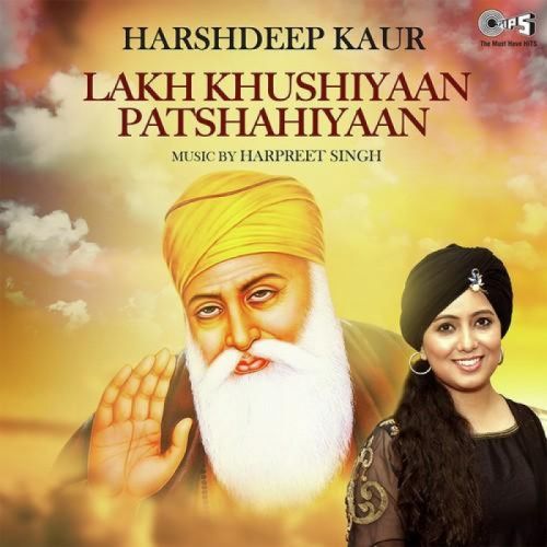 Download Lakh Khushiyaan Patshahiyaan Harshdeep Kaur mp3 song, Lakh Khushiyaan Patshahiyaan Harshdeep Kaur full album download