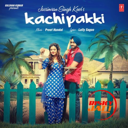 Download Kachi Pakki Jassimran Singh Keer mp3 song, Kachi Pakki Jassimran Singh Keer full album download