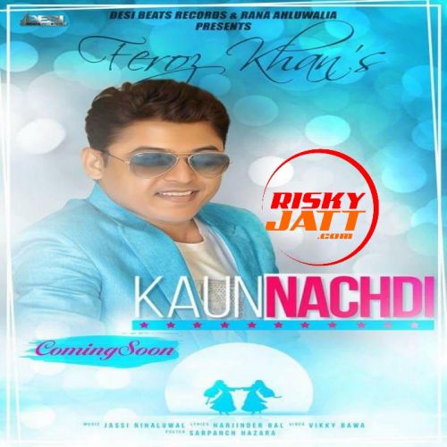 Kaun Nachdi Lyrics by Feroz Khan