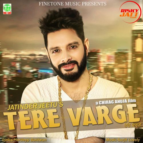 Download Tere Varge Jatinder Jeetu mp3 song, Tere Varge Jatinder Jeetu full album download