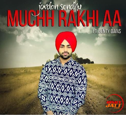 Muchh Rakhi Aa Lyrics by Jordan Sandhu