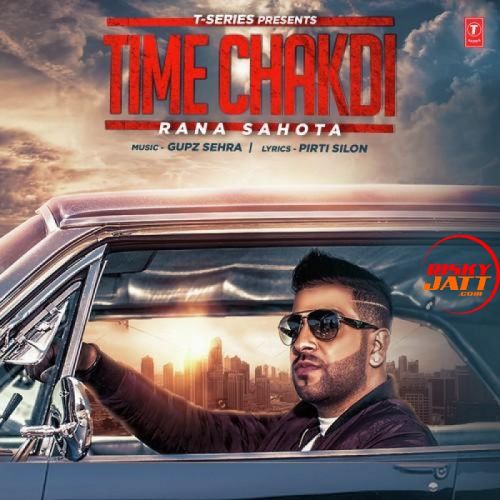 Download Time Chakdi Rana Sahota mp3 song, Time Chakdi Rana Sahota full album download