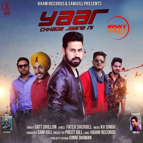 Download Yaar Chhade Jaane Ni Satt Dhillon mp3 song, Yaar Chhade Jaane Ni Satt Dhillon full album download