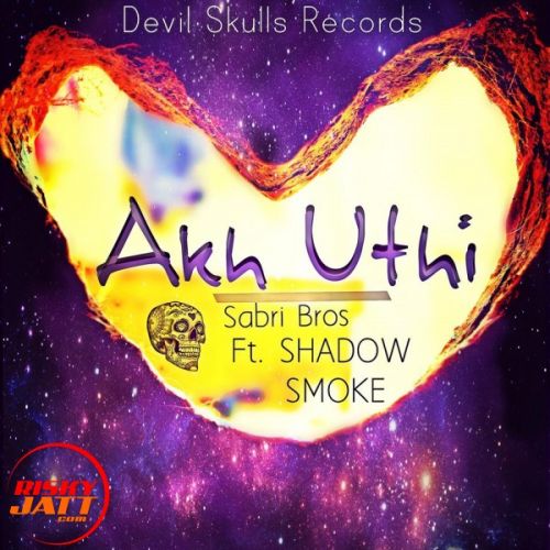 Download Akh uthi Smoke, Shadow, Sabri Bros mp3 song, Akh uthi Smoke, Shadow, Sabri Bros full album download