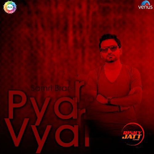 Download Pyar Vyar Samri Brar mp3 song, Pyar Vyar Samri Brar full album download