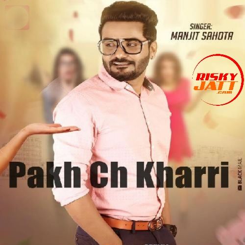 Download Pakh Ch Kharri Manjit Sahota mp3 song, Pakh Ch Kharri Manjit Sahota full album download