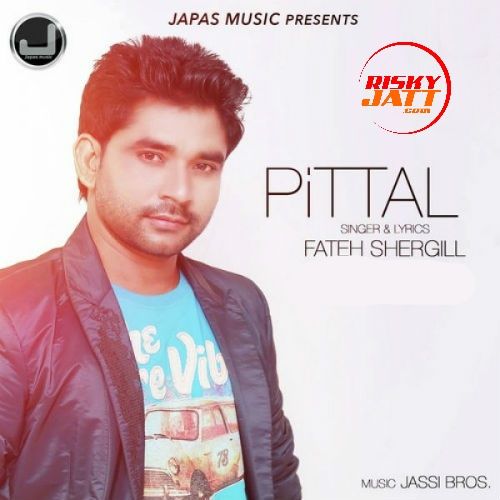 Download Pittal Fateh Shergill mp3 song, Pittal Fateh Shergill full album download