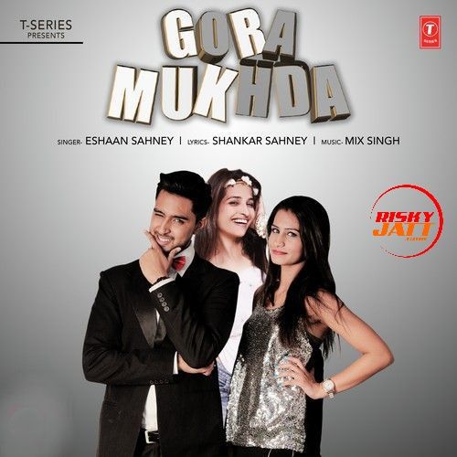 Download Gora Mukhda Eshaan Sahney mp3 song, Gora Mukhda Eshaan Sahney full album download