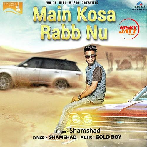 Main Kosa Rabb Nu Lyrics by Shamshad