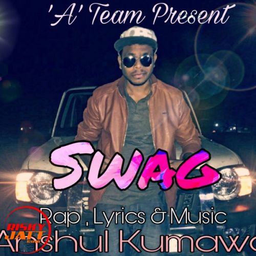 Download Swag Anshul Kumawat mp3 song, Swag Anshul Kumawat full album download
