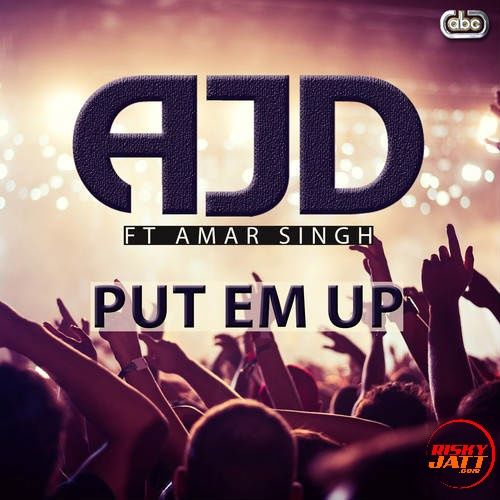 Download Put Em Up Amar Singh ,  AJD mp3 song, Put Em Up Amar Singh ,  AJD full album download