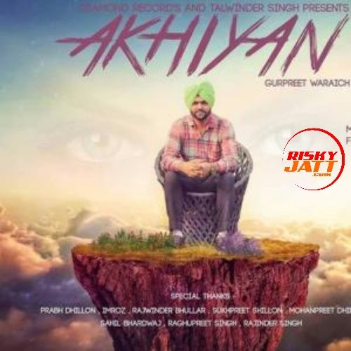 Download Akhiyan Gurpreet Waraich mp3 song, Akhiyan Gurpreet Waraich full album download