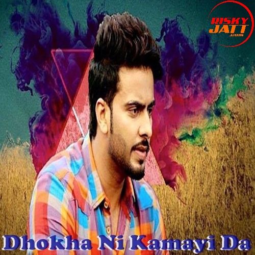 Download Dhokha Ni Kamayi Da Mankirat Aulakh mp3 song, Dhokha Ni Kamayi Da Mankirat Aulakh full album download