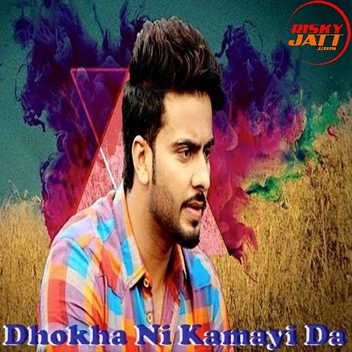 Download Dhokha Ni Kamayi Da Mankirat Aulakh mp3 song, Dhokha Ni Kamayi Da Mankirat Aulakh full album download