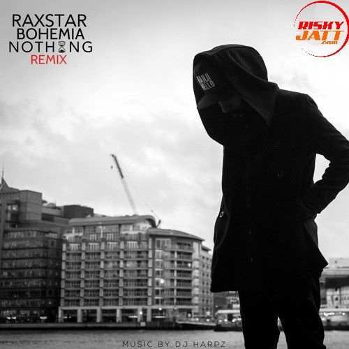 Download Nothing (Remix) Raxstar, Bohemia mp3 song, Nothing (Remix) Raxstar, Bohemia full album download